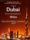 DUBAI: Dubai mit einer Ubernachtung in der Wuste - eine vollstandig geplante Reise! DER NEUE DUBAI REISEFUHRER 2017 : Dubai entdecken! (Dubai, Dubai Reisefuhrer, Golfstaaten, Vereinigte Arabische Emir - eBook