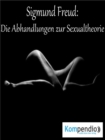 Die Abhandlungen zur Sexualtheorie : von Sigmund Freud - eBook