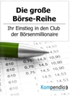 Die groe Borse-Reihe : Ihr Einstieg in den Club der Borsenmillionare - eBook