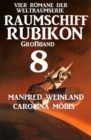 Groband Raumschiff Rubikon 8 - Vier Romane der Weltraumserie - eBook