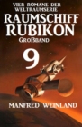 Raumschiff Rubikon Groband 9 - Vier Romane der Weltraumserie - eBook
