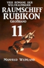 Raumschiff Rubikon Groband 11 - Vier Romane der Weltraumserie - eBook