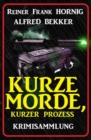 Kurze Morde, kurzer Prozess: Krimisammlung - eBook