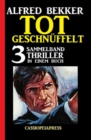 Tot geschnuffelt: Sammelband 3 Thriller in einem Buch - eBook