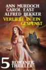 Verliebt in ein Gespenst: 5 Romantic Thriller - eBook