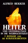 Heiter und unterhaltsam in die Weihnachtszeit: 2 Romane und 66 Kurzgeschichten - eBook