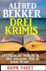 Drei Krimis: Erstschlag Berlin & Der Rollende Tod & Amok-Wahn - eBook