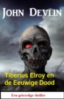 Tiberius Elroy en de Eeuwige Dood: Een griezelige thriller - eBook