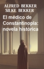 El medico de Constantinopla: novela historica - eBook