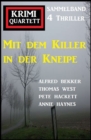 Mit dem Killer in der Kneipe: Krimi Quartett Sammelband 4 Thriller - eBook