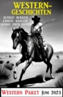 Westerngeschichten Juni 2023: Western Paket - eBook