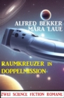 Raumkreuzer in Doppelmission: Zwei Science Fiction Romane - eBook