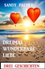Dreimal wunderbare Liebe: Drei Geschichten - eBook