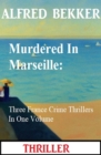 Murdered In Marseille: Three France Crime Thrillers In One Volume - eBook