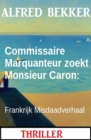 Commissaire Marquanteur zoekt Monsieur Caron: Frankrijk Misdaadverhaal - eBook