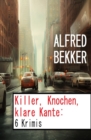 Killer, Knochen, klare Kante: 6 Krimis - eBook