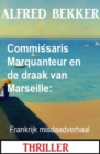 Commissaris Marquanteur en de draak van Marseille: Frankrijk misdaadverhaal - eBook
