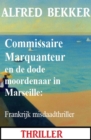 Commissaire Marquanteur en de dode moordenaar in Marseille: Frankrijk misdaadthriller - eBook