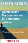 Commissaire Marquanteur en de vermoorde getuige: Frankrijk misdaadthriller - eBook
