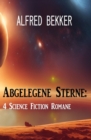 Abgelegene Sterne: 4 Science Fiction Romane - eBook