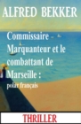 Commissaire Marquanteur et le combattant de Marseille : polar francais - eBook
