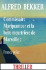 Commissaire Marquanteur et la belle meurtriere de Marseille : France polar - eBook