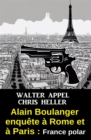 Alain Boulanger enquete a Rome et a Paris : France polar - eBook