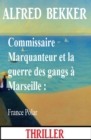 Commissaire Marquanteur et la guerre des gangs a Marseille : France Polar - eBook