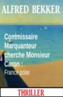 Commissaire Marquanteur cherche Monsieur Caron : France polar - eBook