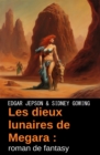 Les dieux lunaires de Megara : roman de fantasy - eBook