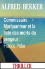 Commissaire Marquanteur et la liste des morts du vengeur : France Polar - eBook