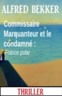 Commissaire Marquanteur et le condamne : France polar - eBook