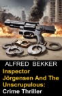 Inspector Jorgensen And The Unscrupulous: Crime Thriller - eBook