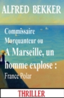 Commissaire Marquanteur ou A Marseille, un homme explose : France Polar - eBook