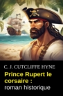 Prince Rupert le corsaire : roman historique - eBook