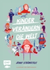 Kinder verandern die Welt : Beeindruckende Geschichten von klugen und entschlossenen jungen Menschen, die sich fur eine bessere Zukunft engagieren; Louis Braille, Anne Frank, Lionel Messi, Greta Thunb - eBook