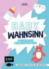 Baby-Wahnsinn! : Uberleben, durchhalten, behandeln - die lustigsten Eltern-Krankheiten von der ELAn-Storung bis zum Brut-Hochdruck - Perfekt als Geschenk zur Geburt - eBook