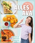 Alles Ava - Das Kochbuch : Lerne kochen mit 40 kinderleichten Lieblingsrezepten, Kochtipps und Schritt-Fotos: Pizza-Pfannkuchen, Pausenbrot-Spiee, Frozen Yogurt Bites und mehr - eBook