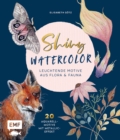 Shiny Watercolor: Leuchtende Motive aus Flora und Fauna : 20 Aquarellmotive mit Metallic-Effekt Step by Step malen - eBook