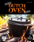 Burn, Dutch Oven, burn : The Pot is on fire: 50 hollisch gute Rezepte aus dem Feuertopf: Wildschweingulasch mit Pilzen, Brathahnchen mit Kartoffelgemuse, Kartoffeltortilla mit Paprika und Chili - eBook