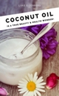 Coconut Oil is a true Beauty & Health Wonder : (Coconut-Oil-Guide: A true Allrounder for Skin, Hair, Facial and Dental Care, Health & Nutrition) - eBook