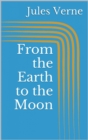 From the Earth to the Moon - eBook