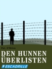 Den Hunnen uberlisten : Meine Flucht aus einem deutschen Gefangenenlager - eBook