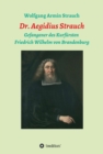 Dr. Aegidius Strauch : Gefangener des Kurfursten Friedrich Wilhelm von Brandenburg - eBook