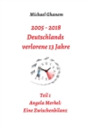 2005 - 2013: Deutschlands verlorene 13 Jahre : Teil 1: Angela Merkel - Eine Zwischenbilanz - eBook