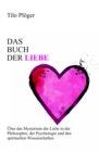 Das Buch der Liebe : Das Buch der Liebe   Uber das Mysterium der Liebe in der Philosophie, der Psychologie und den spirituellen Wissenschaften - eBook