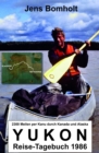 YUKON Reise-Tagebuch 1986 : per Kanu durch Alaska - eBook