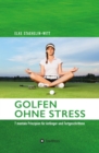 Golfen ohne Stress : 7 mentale Prinzipien fur Anfanger und Fortgeschrittene - eBook