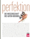 "Perfektion - die Wissenschaft des guten Kochens" : Gesamtausgabe mit uber 300 Rezepten - Genuss trifft Wissenschaft - eBook