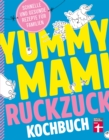 Yummy Mami Ruckzuck Kochbuch : Mehr als 100 schnelle und gesunde Rezepte - Kompakt, leicht verstandlich - Mit witzigen Illustrationen - eBook